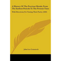 A History Of The Precious Metals, From The Earliest Periods To The Present Time: With Directions For Testing Their Purity (1849)