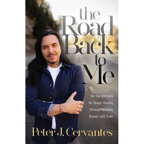 The Road Back to Me: Six Sacred Tools for Queer Healing Through Shadow, Breath, and Truth