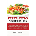 Dieta Keto para la diabetes tipo 2: Cómo controlar la diabetes tipo 2 con la dieta Keto, ¡más recetas saludables, deliciosas y fáciles!