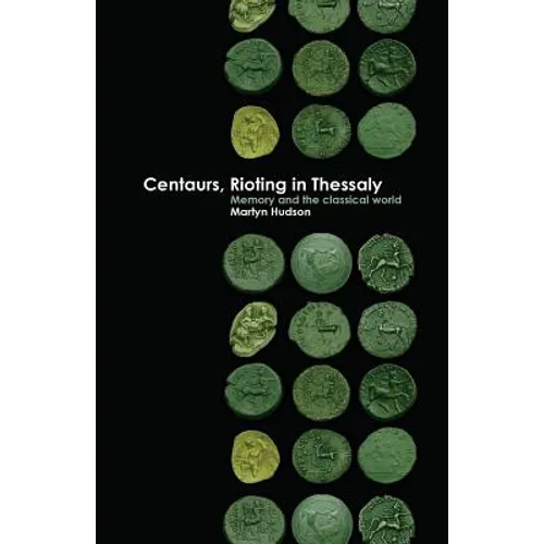 Centaurs, Rioting in Thessaly: Memory and the Classical World