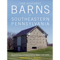The Historic Barns of Southeastern Pennsylvania: Architecture & Preservation, Built 1750-1900