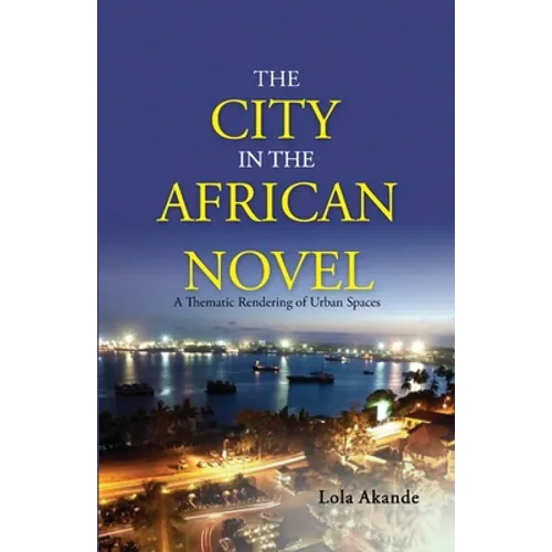 The City in the African Novel: A Thematic Rendering of Urban Spaces