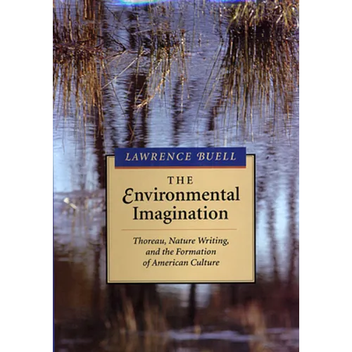 Environmental Imagination: Thoreau, Nature Writing, and the Formation of American Culture