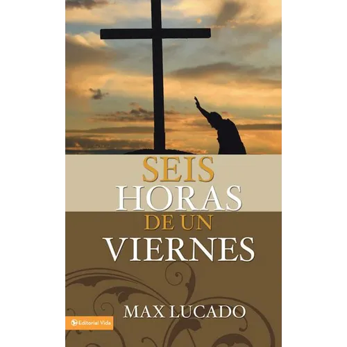 El Seis horas de un viernes: Anchoring Ourselves to the Cross = Six Hours One Friday = Six Hours One Friday