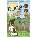 Dogs Still Know Best: Two Angels Guide Their Human Through Grief, Learning & Love
