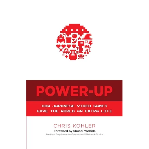 Power-Up: How Japanese Video Games Gave the World an Extra Life