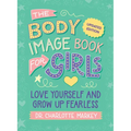 The Body Image Book for Girls Updated Edition: Love Yourself and Grow Up Fearless