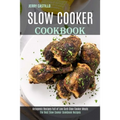 Slow Cooker Cookbook: The Best Slow Cooker Cookbook Recipes (Ketogenic Recipes Full of Low Carb Slow Cooker Meals)