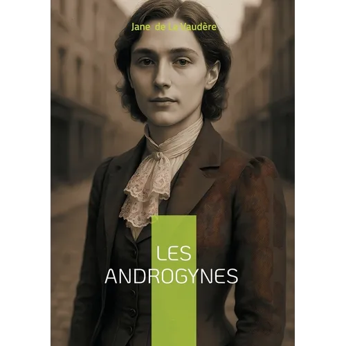 Les Androgynes: Plongée scandaleuse dans le Paris décadent - un roman passionnel de la Belle Époque explorant l'androgynie et les désirs interdits