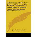 A Summary Of The Law Relative To Appeals V2: Against Orders Of Removal, Against Rates And Against Orders Of Filiation