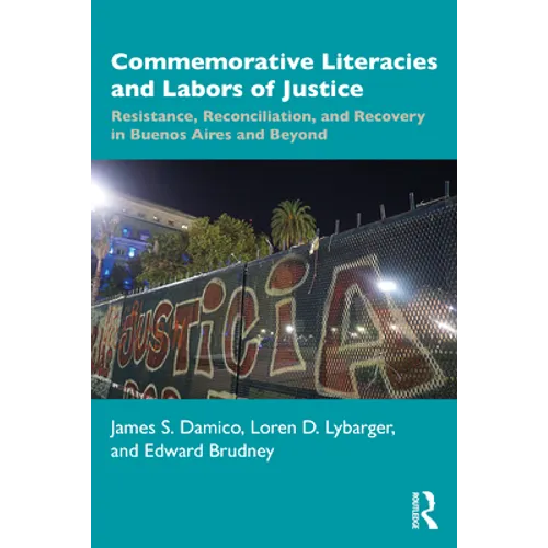 Commemorative Literacies and Labors of Justice: Resistance, Reconciliation, and Recovery in Buenos Aires and Beyond