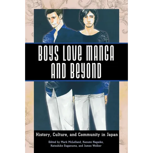 Boys Love Manga and Beyond: History, Culture, and Community in Japan