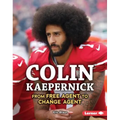 Colin Kaepernick: From Free Agent to Change Agent
