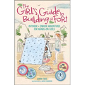 The Girl's Guide to Building a Fort: Outdoor + Indoor Adventures for Hands-On Girls