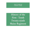 History of the First - Tenth - Twenty-ninth Maine regiment. In service of the United States from May 3, 1861, to June 21, 1866