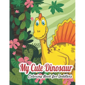 My Dinosaur Coloring Book For Toddlers: My Cute Dinosaur Coloring Book For Toddlers