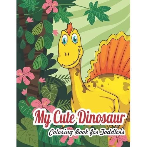 My Dinosaur Coloring Book For Toddlers: My Cute Dinosaur Coloring Book For Toddlers