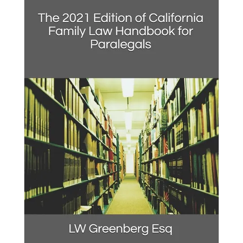 The 2021 Edition of California Family Law Handbook for Paralegals