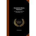 Geschichte Maria Theresia's: Bd. Maria Theresia Nach Dem Erbfolgekriege. 1870