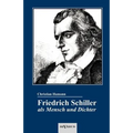 Friedrich Schiller als Mensch und Dichter. Eine Biographie