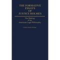 The Formative Essays of Justice Holmes: The Making of an American Legal Philosophy