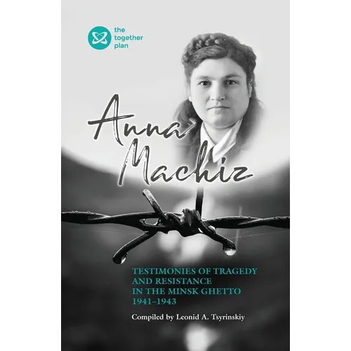 Testimonies of Tragedy and Resistance in the Minsk Ghetto 1941 - 1943