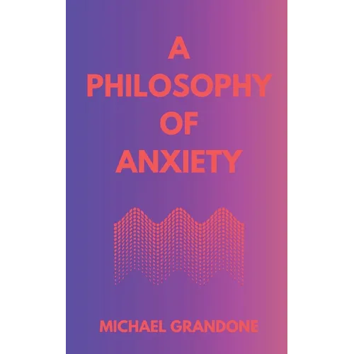 A Philosophy of Anxiety