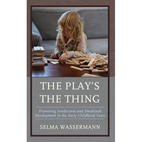 The Play's the Thing: Promoting Intellectual and Emotional Development in the Early Childhood Years
