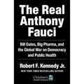 The Real Anthony Fauci: Bill Gates, Big Pharma, and the Global War on Democracy and Public Health