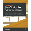 Hands-on JavaScript for Python Developers: Leverage your Python knowledge to quickly learn JavaScript and advance your web development career