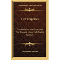 Two Tragedies: Tamburlaine the Great and The Tragical History of Doctor Faustus