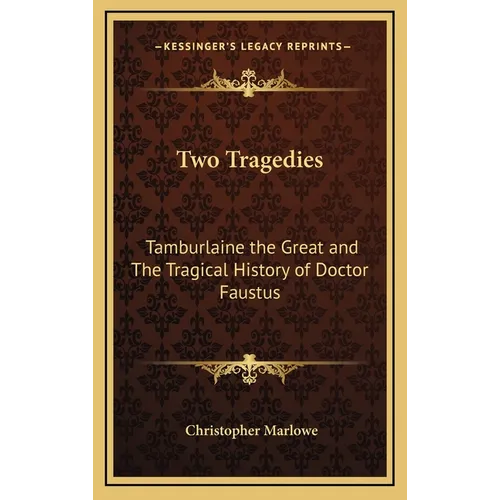 Two Tragedies: Tamburlaine the Great and The Tragical History of Doctor Faustus
