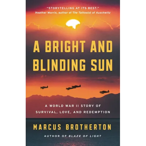 A Bright and Blinding Sun: A World War II Story of Survival, Love, and Redemption