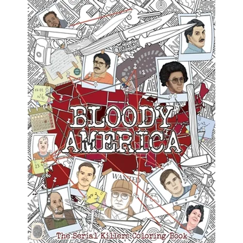 Bloody America: The Serial Killers Coloring Book. Full of Famous Murderers. For Adults Only.