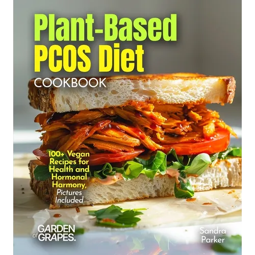 Plant-Based PCOS Diet: 100+ Vegan Recipes for Health and Hormonal Harmony, Pictures Included