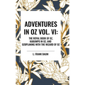 Adventures in Oz: The Royal Book of Oz, Kabumpo in Oz. and Ozoplaning with the Wizard of Oz, Vol. VI