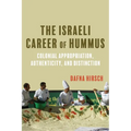 The Israeli Career of Hummus: Colonial Appropriation, Authenticity, and Distinction