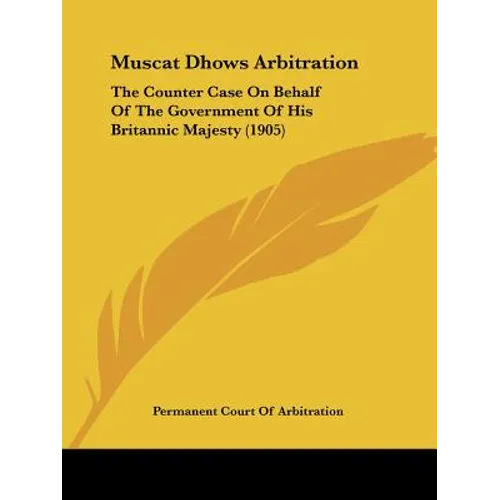Muscat Dhows Arbitration: The Counter Case On Behalf Of The Government Of His Britannic Majesty (1905)