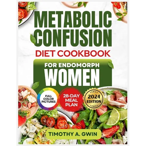 METABOLIC CONFUSION Diet Cookbook For Endomorphs Women: The Science-Backed Guide to Sustainable Weight Loss, Fat Burning and Metabolism Boosting with