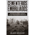 Cementerios Embrujados: Historias Reales que Ocurrieron en los Cementerios más Terroríficos