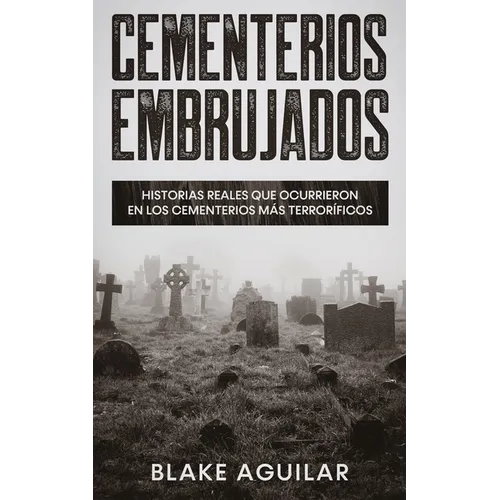 Cementerios Embrujados: Historias Reales que Ocurrieron en los Cementerios más Terroríficos