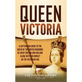 Queen Victoria: A Captivating Guide to the Queen of the United Kingdoms of Great Britain and Ireland along with Her Impact on the Victorian Era