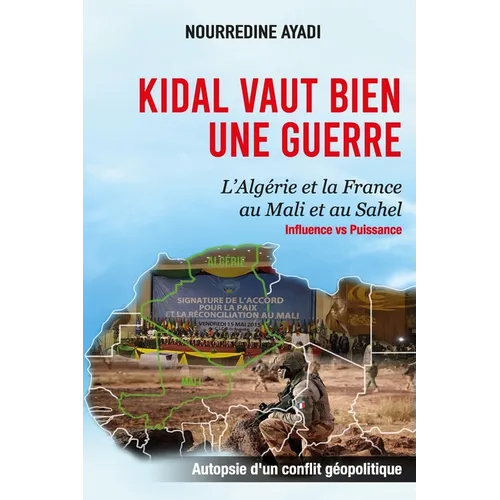 Kidal Vaut Bien Une Guerre: L'Algérie et la France au Mali et au Sahel: Influence vs Puissance