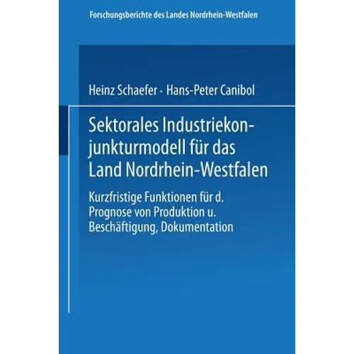 Sektorales Industriekonjunkturmodell Für Das Land Nordrhein-Westfalen: Kurzfristige Funktionen Für Die Prognose Von Produktion Und Beschäftigung, Doku
