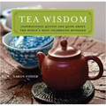 Tea Wisdom: Inspirational Quotes and Quips about the World's Most Celebrated Beverage