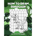 How to draw Dinosaur easy step-by-step drawing: guide to draw Dinosaurs Book for Kids and adults to Learn to Draw Cute Stuff (How to draw)