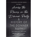 Across the Plains in the Donner Party & History of the Donner Party Omnibus Edition, Annotated: California's Darkest Winter: True Stories of Hope, Des