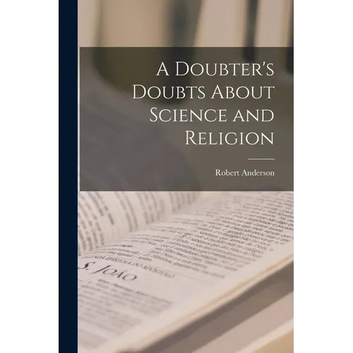 A Doubter's Doubts About Science and Religion