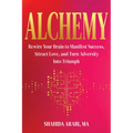 Alchemy: Rewire Your Brain to Manifest Success, Attract Love, and Turn Adversity Into Triumph