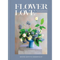 Flower Love: Lush Floral Arrangements for the Heart and Home